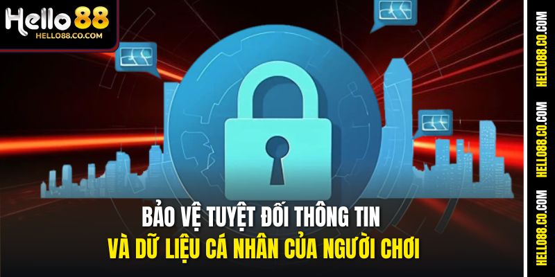 Bảo vệ tuyệt đối thông tin và dữ liệu cá nhân của người chơi