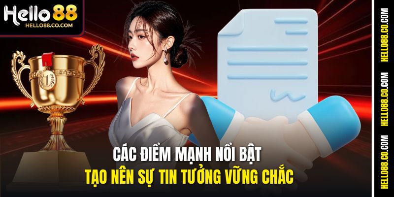 Các điểm mạnh nổi bật tạo nên sự tin tưởng vững chắc